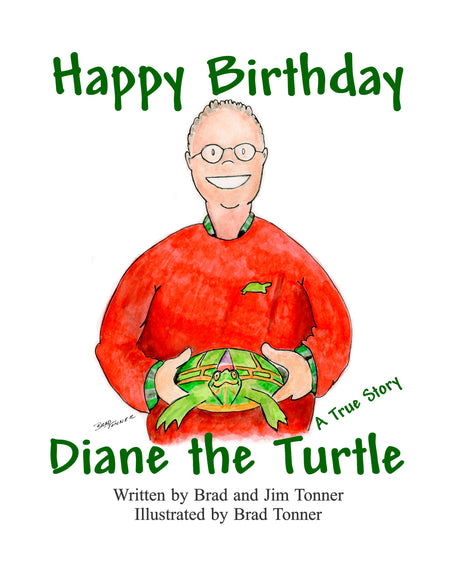 Happy Birthday Diane the Turtle written by Brad and Jim Tonner. Illustrated by Brad Tonner