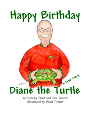 Happy Birthday Diane the Turtle written by Brad and Jim Tonner. Illustrated by Brad Tonner